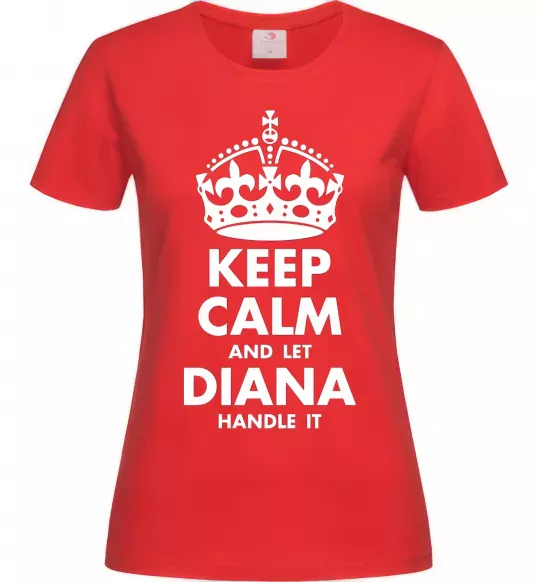 Женская футболка Keep calm and let Diana handle it Красный фото