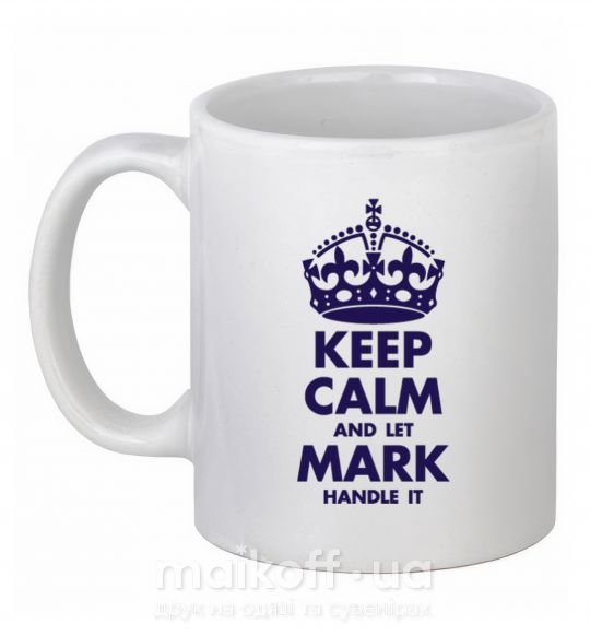 Чашка керамічна Keep calm and let Mark handle it Білий фото
