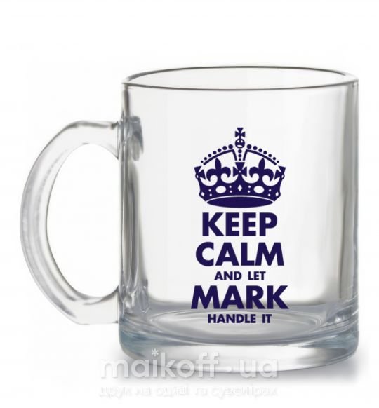 Чашка стеклянная Keep calm and let Mark handle it Прозрачный фото
