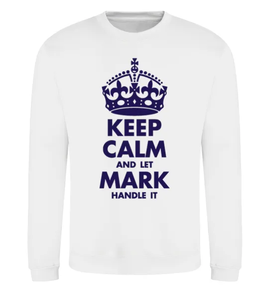 Світшот Keep calm and let Mark handle it Білий фото
