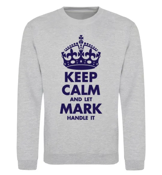 Світшот Keep calm and let Mark handle it Сірий меланж фото