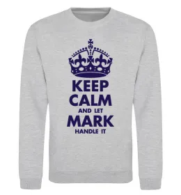 Свитшот Keep calm and let Mark handle it Серый меланж фото