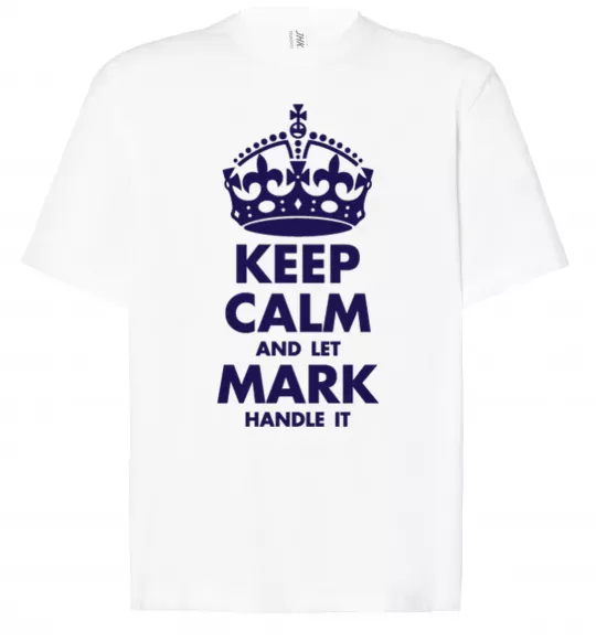 Футболка Оверсайз Keep calm and let Mark handle it Белый фото