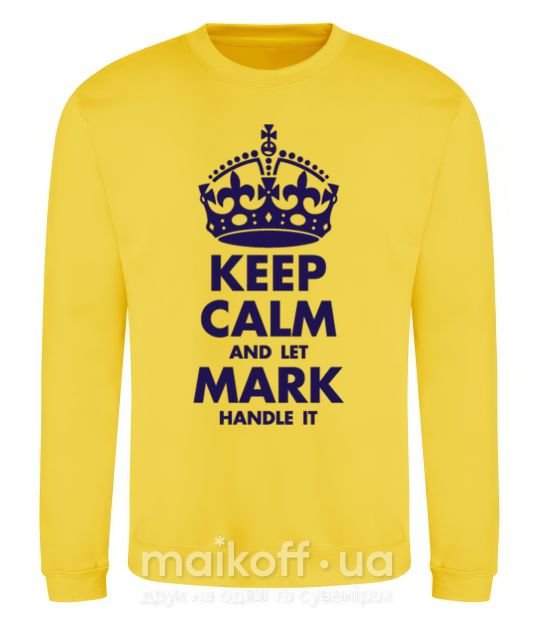 Свитшот Keep calm and let Mark handle it Солнечно желтый фото