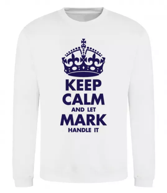 Свитшот Keep calm and let Mark handle it Белый фото