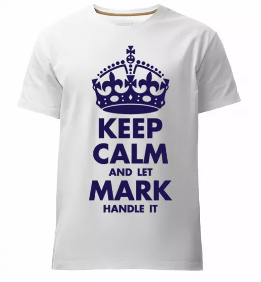 Чоловіча преміум футболка Keep calm and let Mark handle it Білий фото