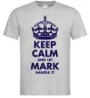 Мужская футболка Keep calm and let Mark handle it Серый фото