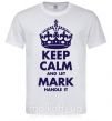 Чоловіча футболка Keep calm and let Mark handle it Білий фото
