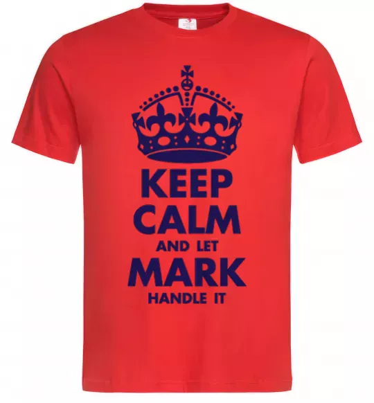 Мужская футболка Keep calm and let Mark handle it Красный фото