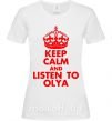 Жіноча футболка Keep calm and listen to Olya Білий фото