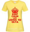 Женская футболка Keep calm and listen to Olya Лимонный фото