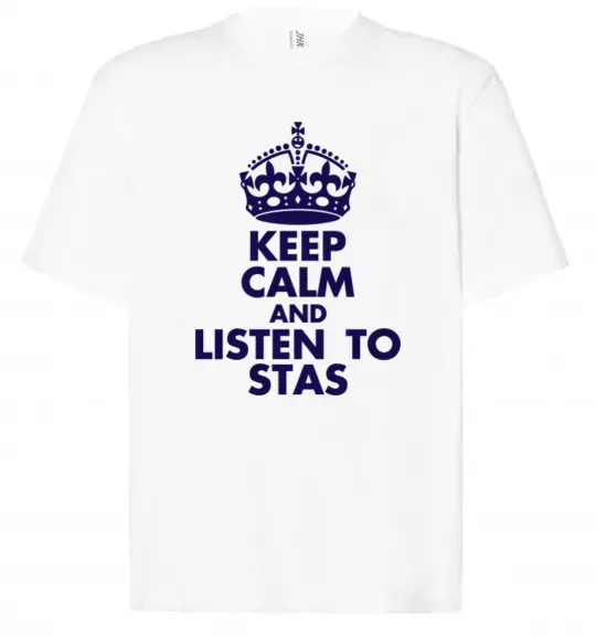 Футболка Оверсайз Keep calm and listen to Stas Белый фото