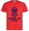 Мужская футболка Keep calm and listen to Stas Красный фото