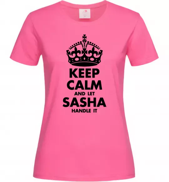 Женская футболка Keep calm and let Sasha handle it Ярко-розовый фото