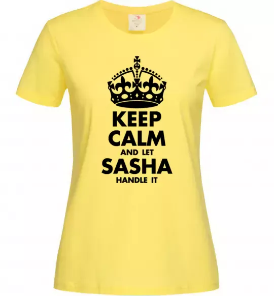 Женская футболка Keep calm and let Sasha handle it Лимонный фото