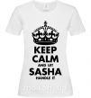 Жіноча футболка Keep calm and let Sasha handle it Білий фото