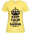 Женская футболка Keep calm and let Sasha handle it Лимонный фото