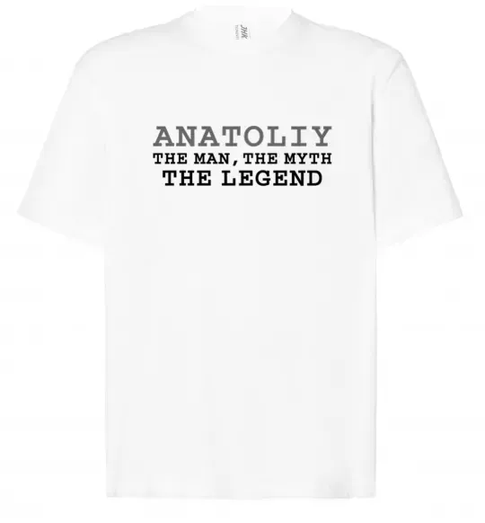 Футболка Оверсайз Anatoliy the man the myth the legend Белый фото