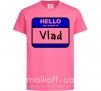 Детская футболка Hello my name is Vlad Ярко-розовый фото