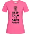Женская футболка Keep calm and drive Porsche Ярко-розовый фото