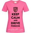 Жіноча футболка Keep calm and drive Porsche Яскраво-рожевий фото