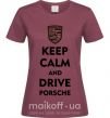 Женская футболка Keep calm and drive Porsche Бордовый фото