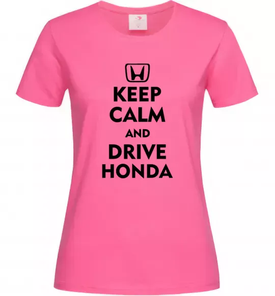 Женская футболка Keep calm and drive Honda Ярко-розовый фото