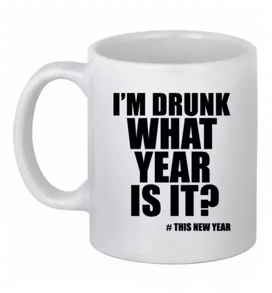 Чашка керамическая I am drunk, what year is it? #it's New Year Белый фото