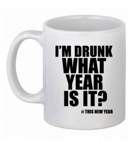 Чашка керамическая I am drunk, what year is it? #it's New Year