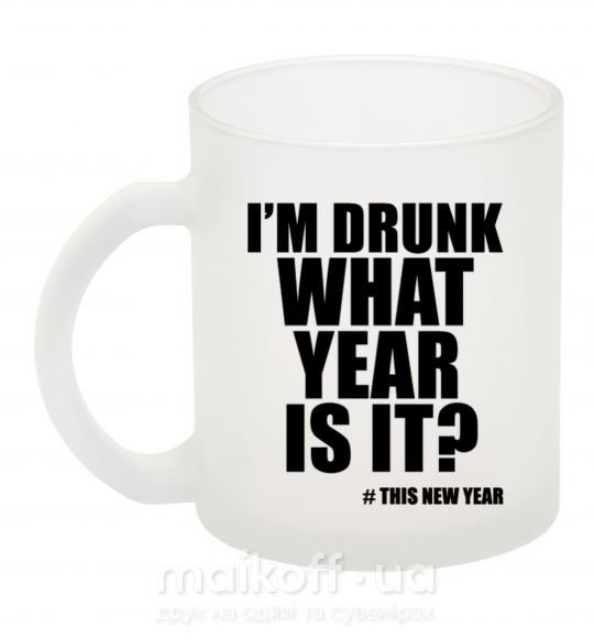 Чашка стеклянная I am drunk, what year is it? #it's New Year Фроузен фото