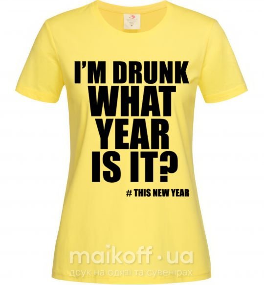Жіноча футболка I am drunk, what year is it? #it's New Year Лимонний фото