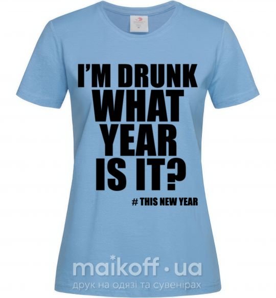 Жіноча футболка I am drunk, what year is it? #it's New Year Блакитний фото