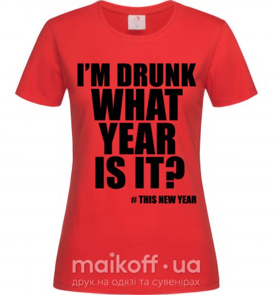 Жіноча футболка I am drunk, what year is it? #it's New Year Червоний фото