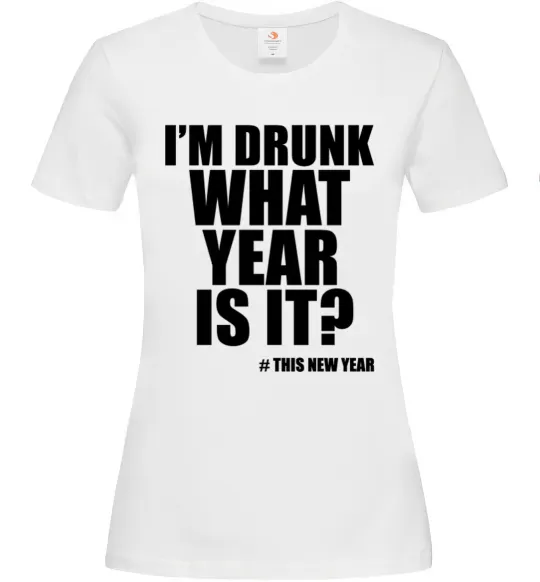 Жіноча футболка I am drunk, what year is it? #it's New Year Білий фото