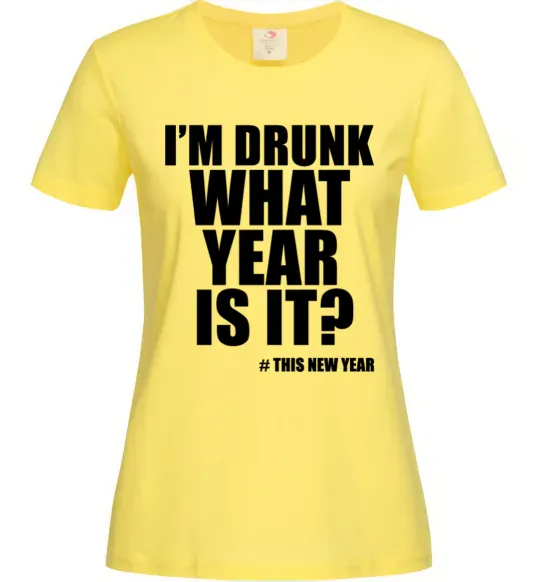 Жіноча футболка I am drunk, what year is it? #it's New Year Лимонний фото