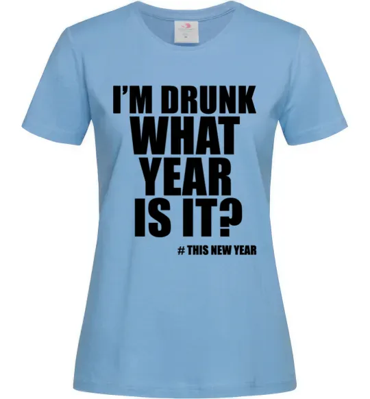 Жіноча футболка I am drunk, what year is it? #it's New Year Блакитний фото