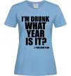 Жіноча футболка I am drunk, what year is it? #it's New Year Блакитний фото