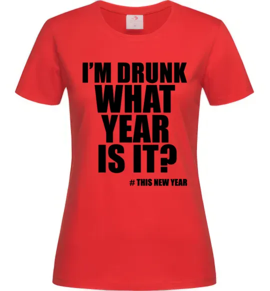 Жіноча футболка I am drunk, what year is it? #it's New Year Червоний фото
