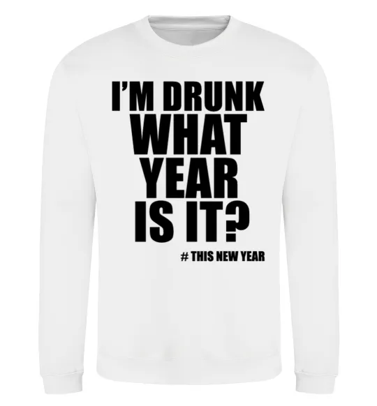 Світшот I am drunk, what year is it? #it's New Year Білий фото