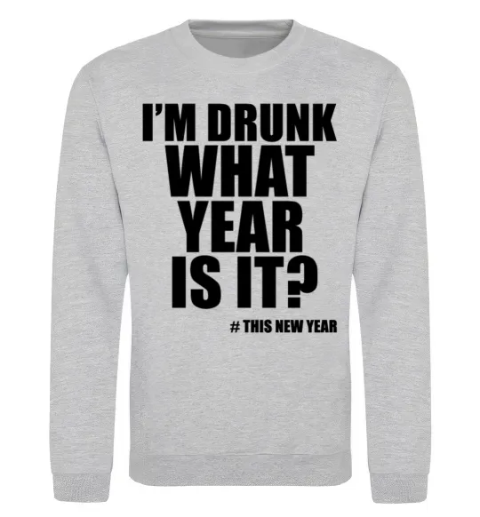 Світшот I am drunk, what year is it? #it's New Year Сірий меланж фото