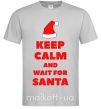 Мужская футболка Keep calm and wait for Santa Серый фото