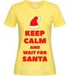 Женская футболка Keep calm and wait for Santa Лимонный фото