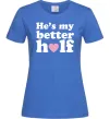 Женская футболка He is my better half Ярко-синий фото