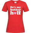 Женская футболка He is my better half Красный фото