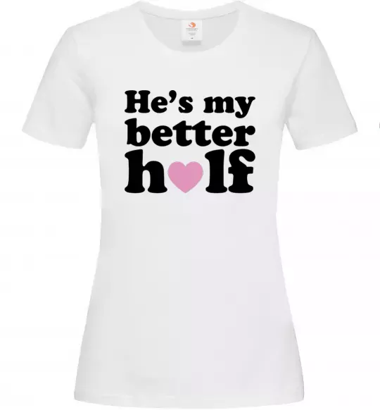 Женская футболка He is my better half Белый фото