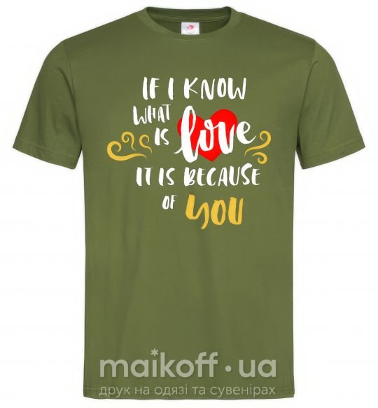 Мужская футболка If i know what is love it is because of you Оливковый фото