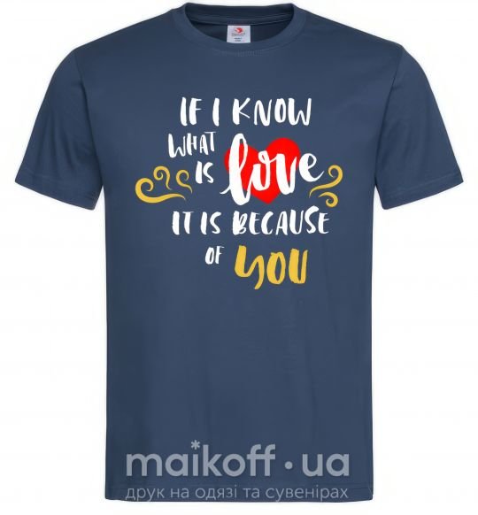 Мужская футболка If i know what is love it is because of you Темно-синий фото