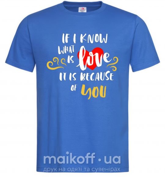 Мужская футболка If i know what is love it is because of you Ярко-синий фото