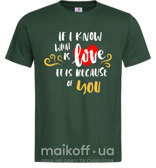 Мужская футболка If i know what is love it is because of you Темно-зеленый фото