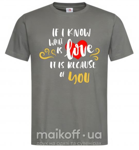 Чоловіча футболка If i know what is love it is because of you Графіт фото
